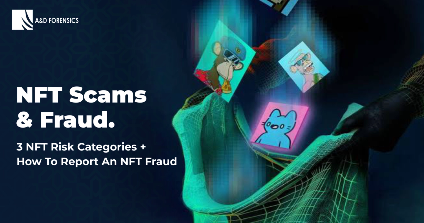 NFT Scams and Fraud: 3 NFT Risk Categories+ how to report an NFT Fraud.