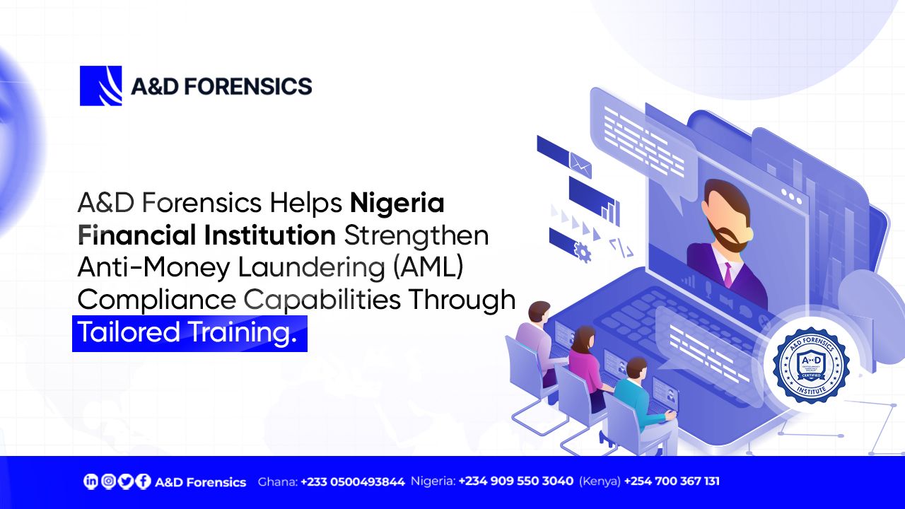 A&D Forensics Helps Nigeria Financial Institution Strengthen Capabilities Through Tailored AML Compliance Training.