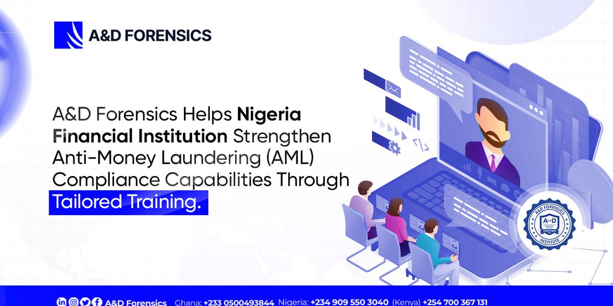A&D Forensics Helps Nigeria Financial Institution Strengthen Capabilities Through Tailored AML Compliance Training.