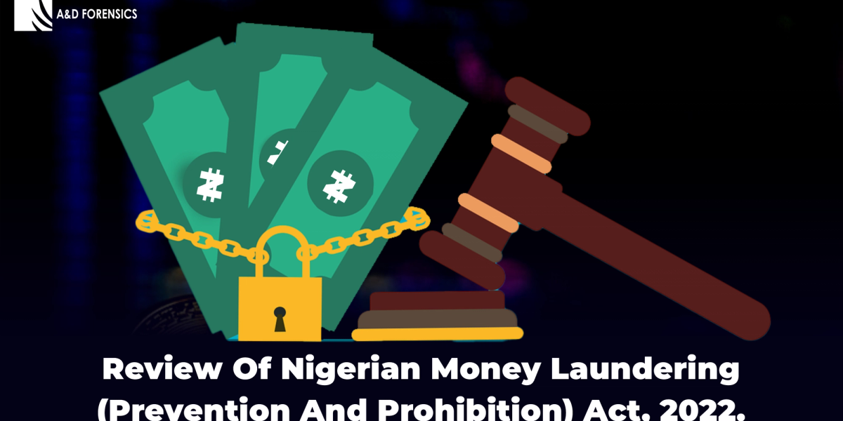 Review of Nigerian Money Laundering (Prevention and Prohibition) Act, 2022.