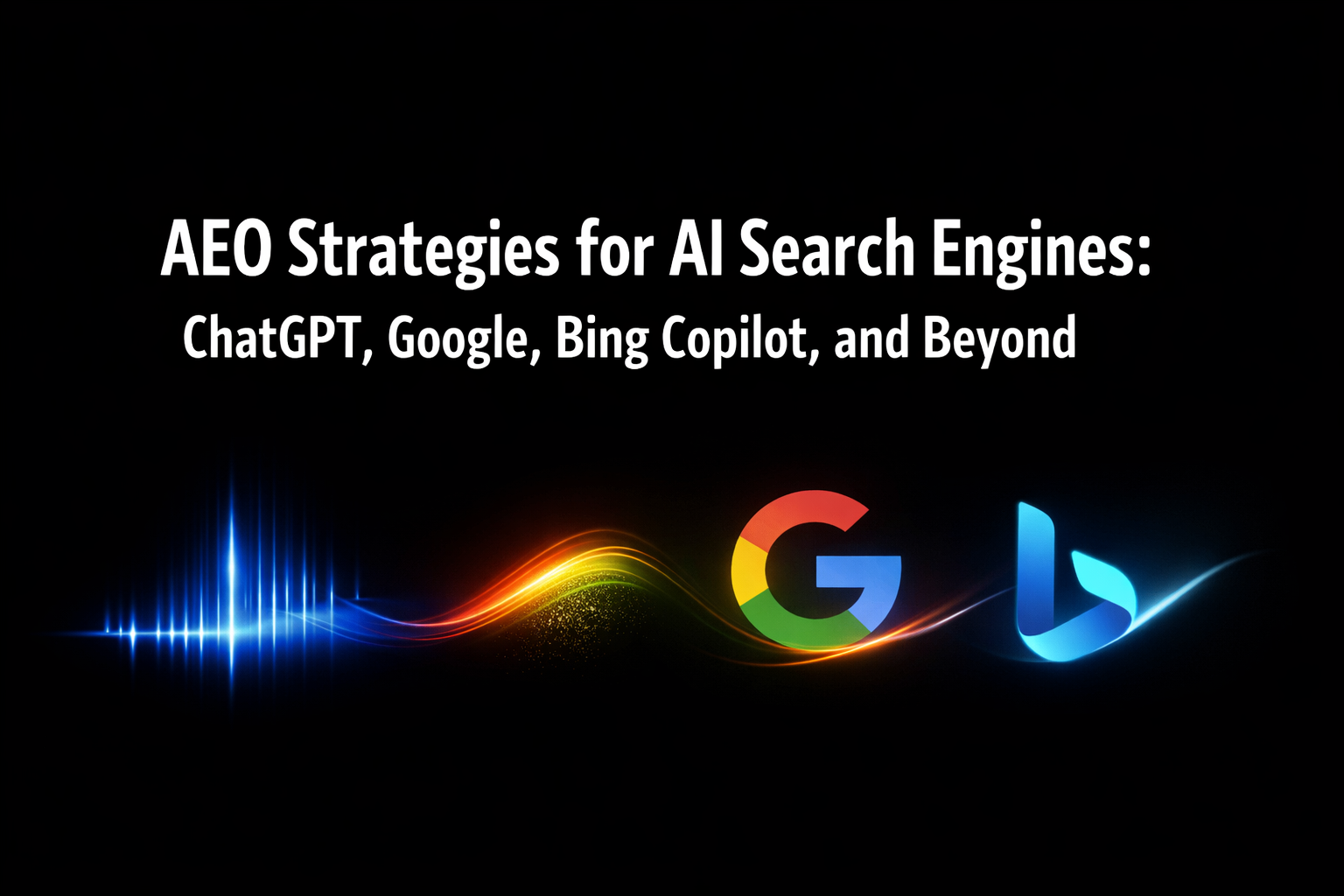 AEO Strategies for AI Search Engines: ChatGPT, Google, Bing Copilot ...