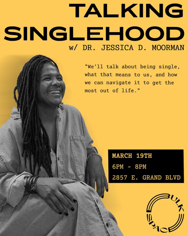 Event flyer for "Talking Singlehood with Dr. Jessica D. Moorman," featuring a smiling woman with dreadlocks against a yellow background. Text details: March 19th, 6-8 PM, 2857 E. Grand Blvd.