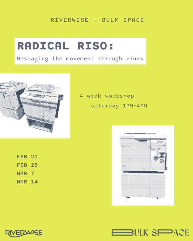 A poster for a "Radical Riso: Messaging the movement through zines" workshop by Riverwise and Bulk Space, featuring Risograph machines and workshop details.