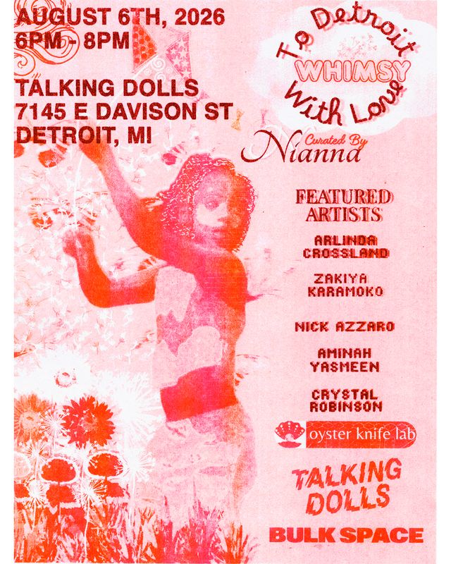 A pink and red risograph-style flyer for "To Detroit Whimsy With Love," curated by Nianna, on August 6, 2026, at Talking Dolls, Detroit, featuring a stylized dancing figure, floral patterns, and a list of five artists.