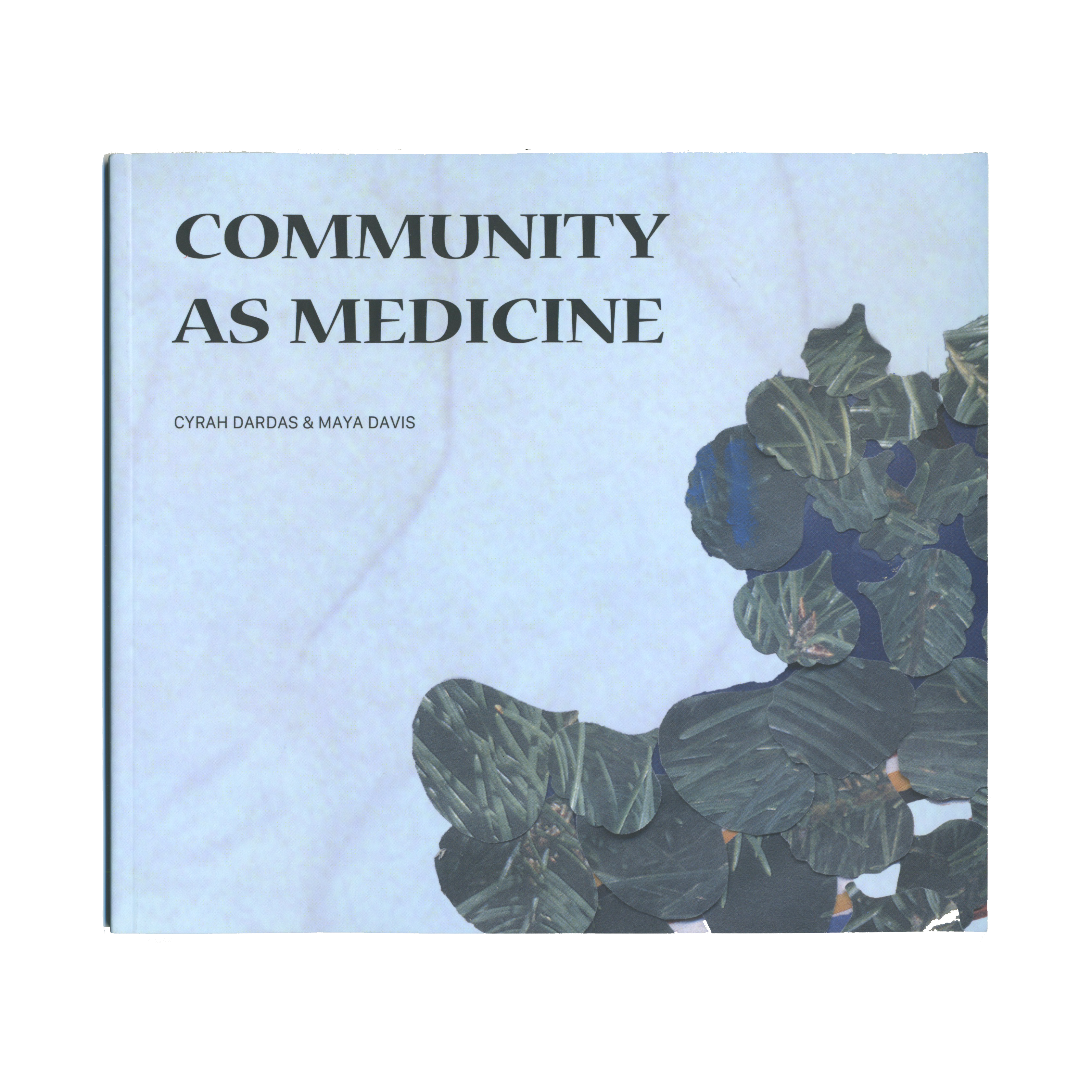 Book cover for "COMMUNITY AS MEDICINE" by Cyrah Dardas & Maya Davis, with a light blue background and a collage of dark green botanical shapes.