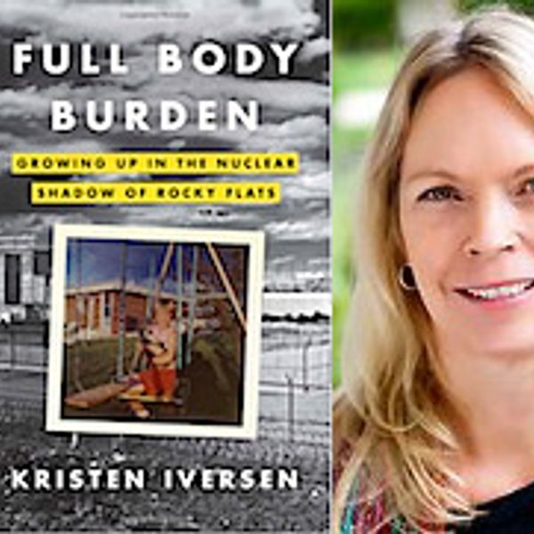 NH #222: Radioactive Legacy of Rocky Flats w/Author Kristen Iversen