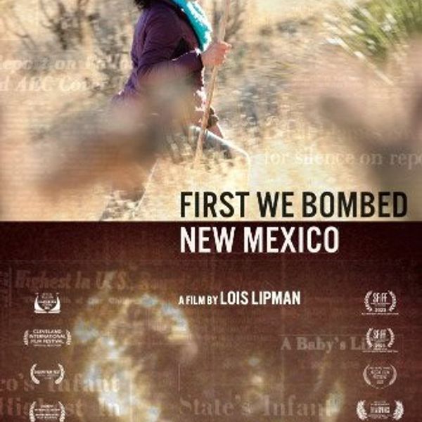 NH #688: Trinity Downwinders' Nuclear Legacy Exploded in Film: FIRST WE BOMBED NEW MEXICO - Director Lois Lipman