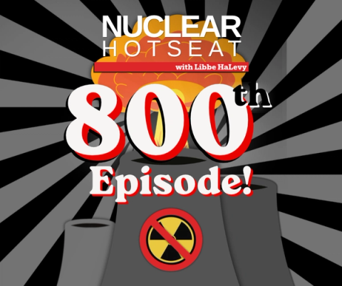 NH: Milestone Episode #800!  Highlights from First 15-1/2 Years of Nuclear Hotseat – Caldicott, Gundersen, Starr, Edwards, TPNW – MORE!