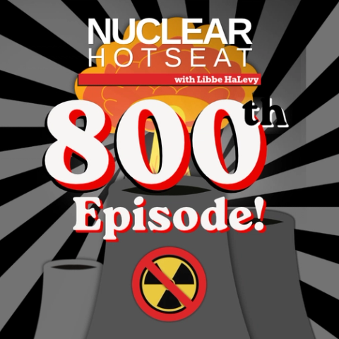 NH: Milestone Episode #800! Highlights from First 15-1/2 Years of Nuclear Hotseat – Caldicott, Gundersen, Starr, Edwards, TPNW – MORE!