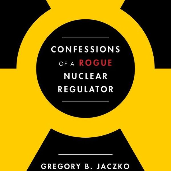NH #551: Nuclear Regulator Confesses! Former NRC Chair Jaczko's Tell-All Book!