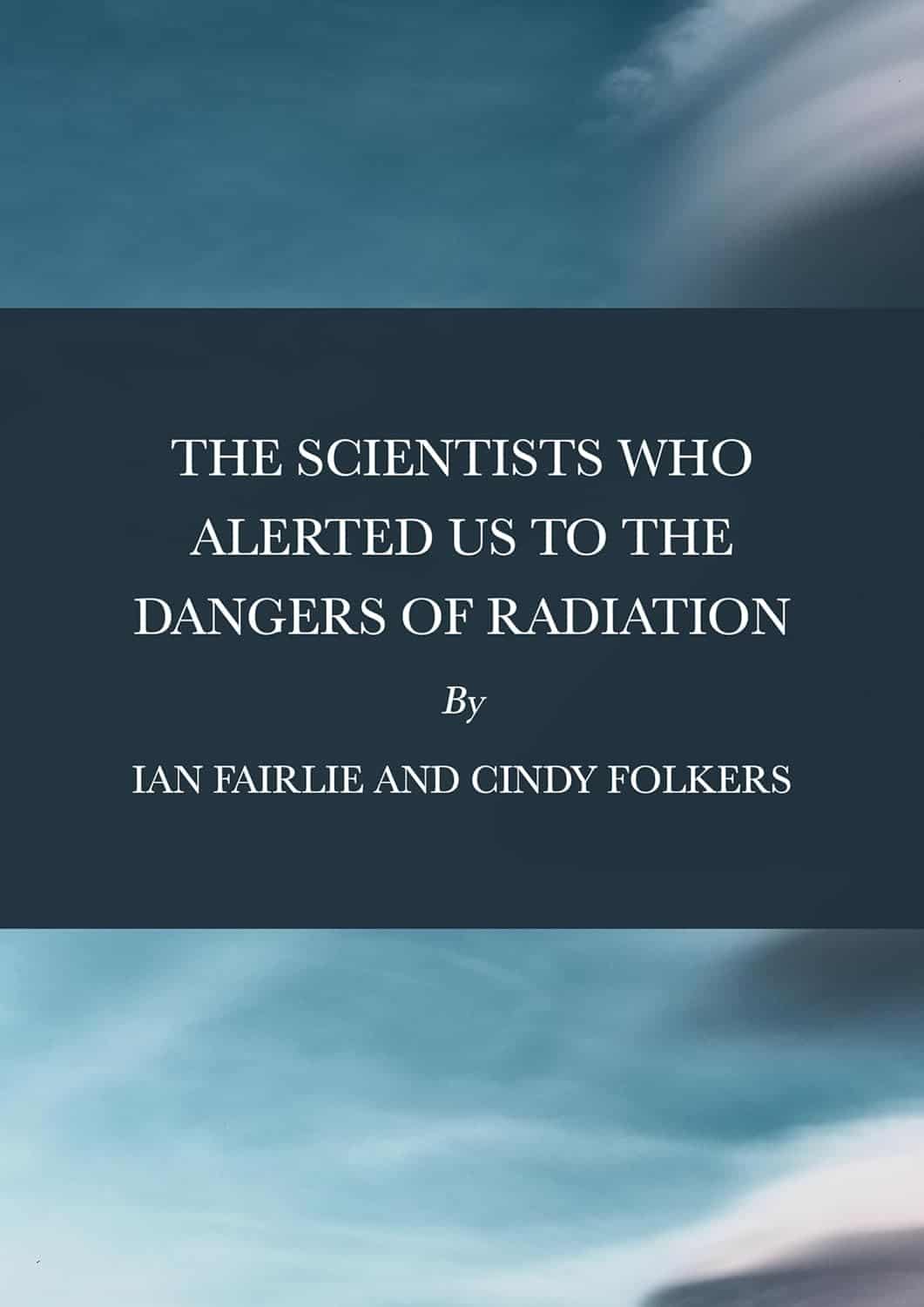 NH #704: The Scientists Who Alerted Us to the Dangers of Radiation - New Book by Cindy Folkers, Ian Fairlie