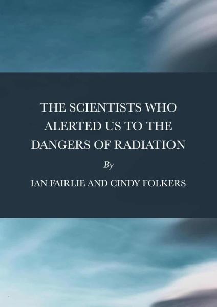 NH #704: The Scientists Who Alerted Us to the Dangers of Radiation - New Book by Cindy Folkers, Ian Fairlie