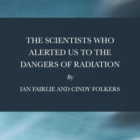 NH #704: The Scientists Who Alerted Us to the Dangers of Radiation - New Book by Cindy Folkers, Ian Fairlie