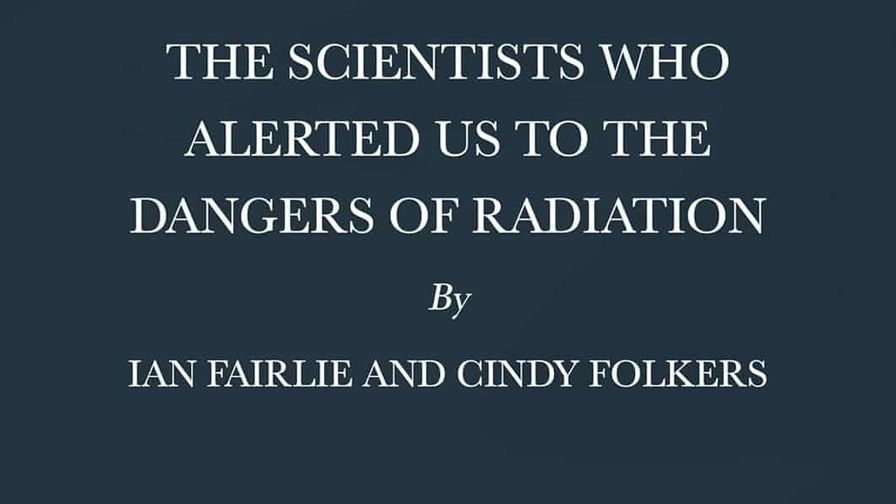 NH #704: The Scientists Who Alerted Us to the Dangers of Radiation - New Book by Cindy Folkers, Ian Fairlie