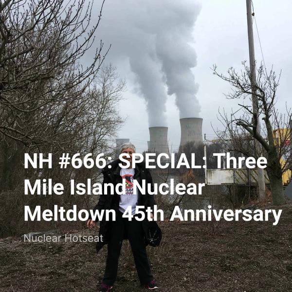 NH #666:  SPECIAL: Three Mile Island Nuclear Meltdown Anniversary - Timeline of the Accident, The Endless Future