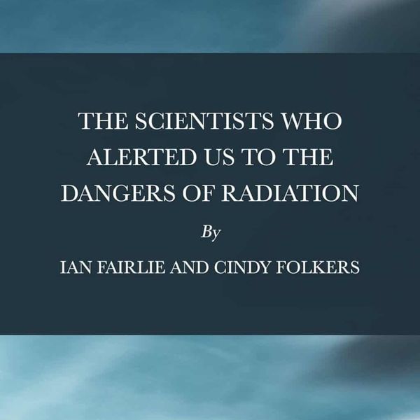 NH #704: The Scientists Who Alerted Us to the Dangers of Radiation - New Book by Cindy Folkers, Ian Fairlie