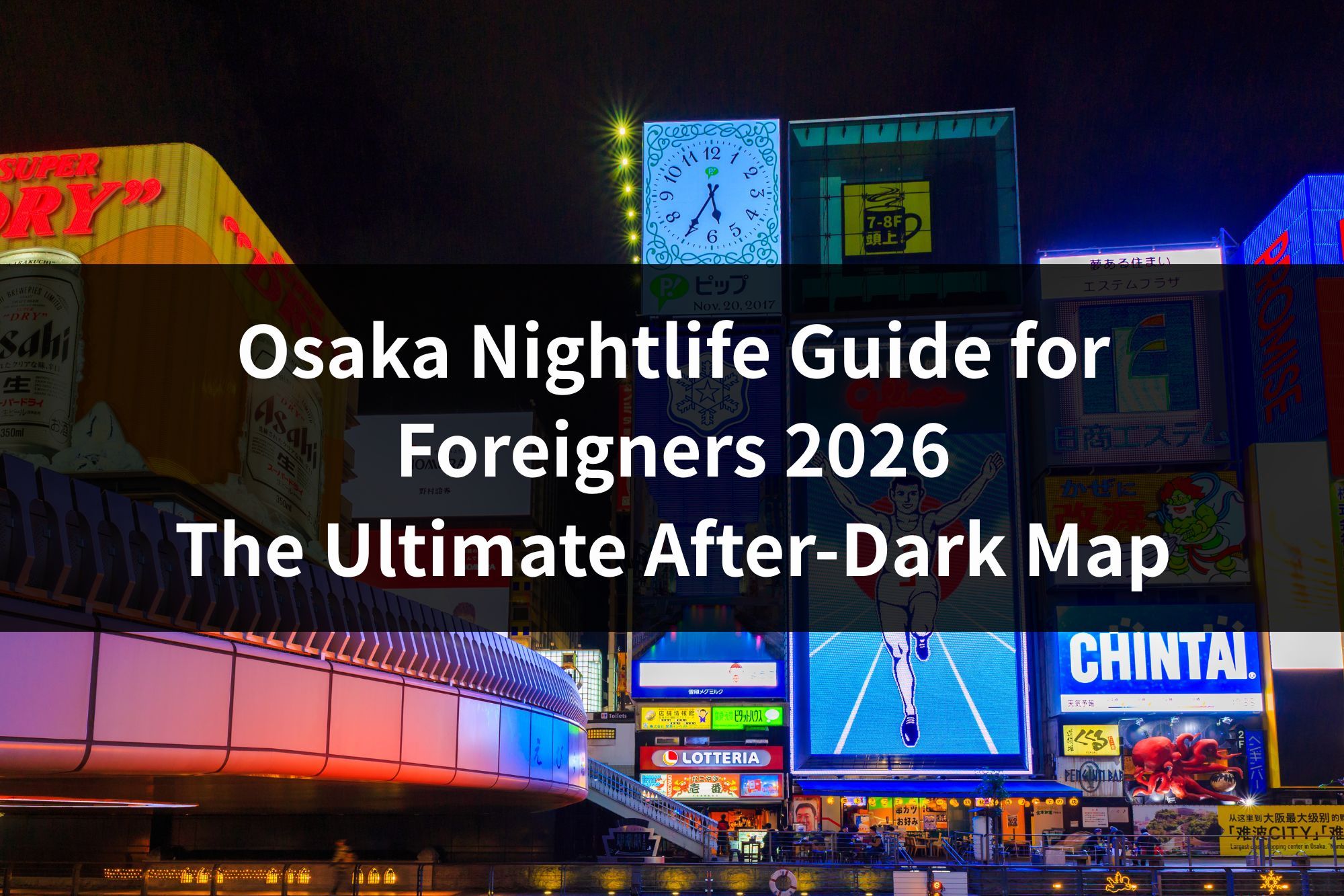 Osaka Nightlife Guide for Foreigners 2026: The Ultimate After-Dark Map