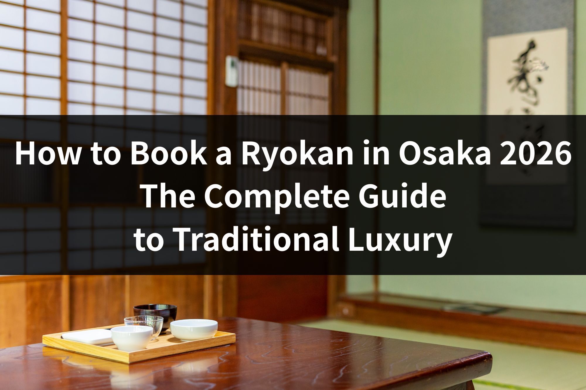 How to Book a Ryokan in Osaka 2026: The Complete Guide to Traditional Luxury