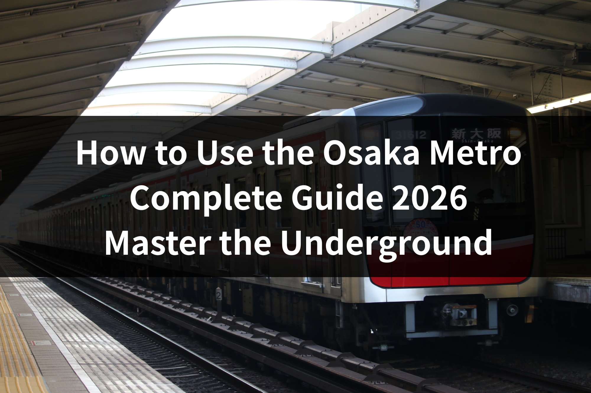 How to Use the Osaka Metro Complete Guide 2026: Master the Underground