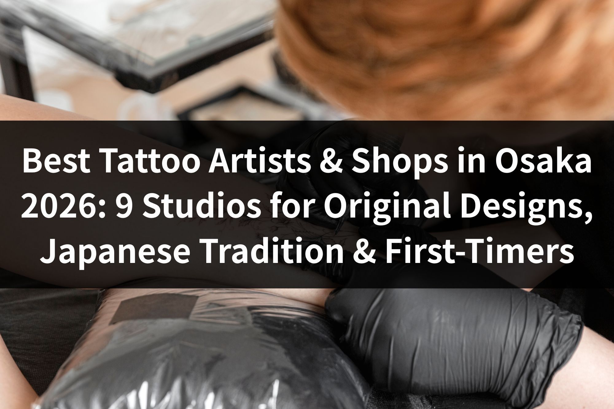 Best Tattoo Artists & Shops in Osaka 2026: 9 Studios for Original Designs, Japanese Tradition & First-Timers