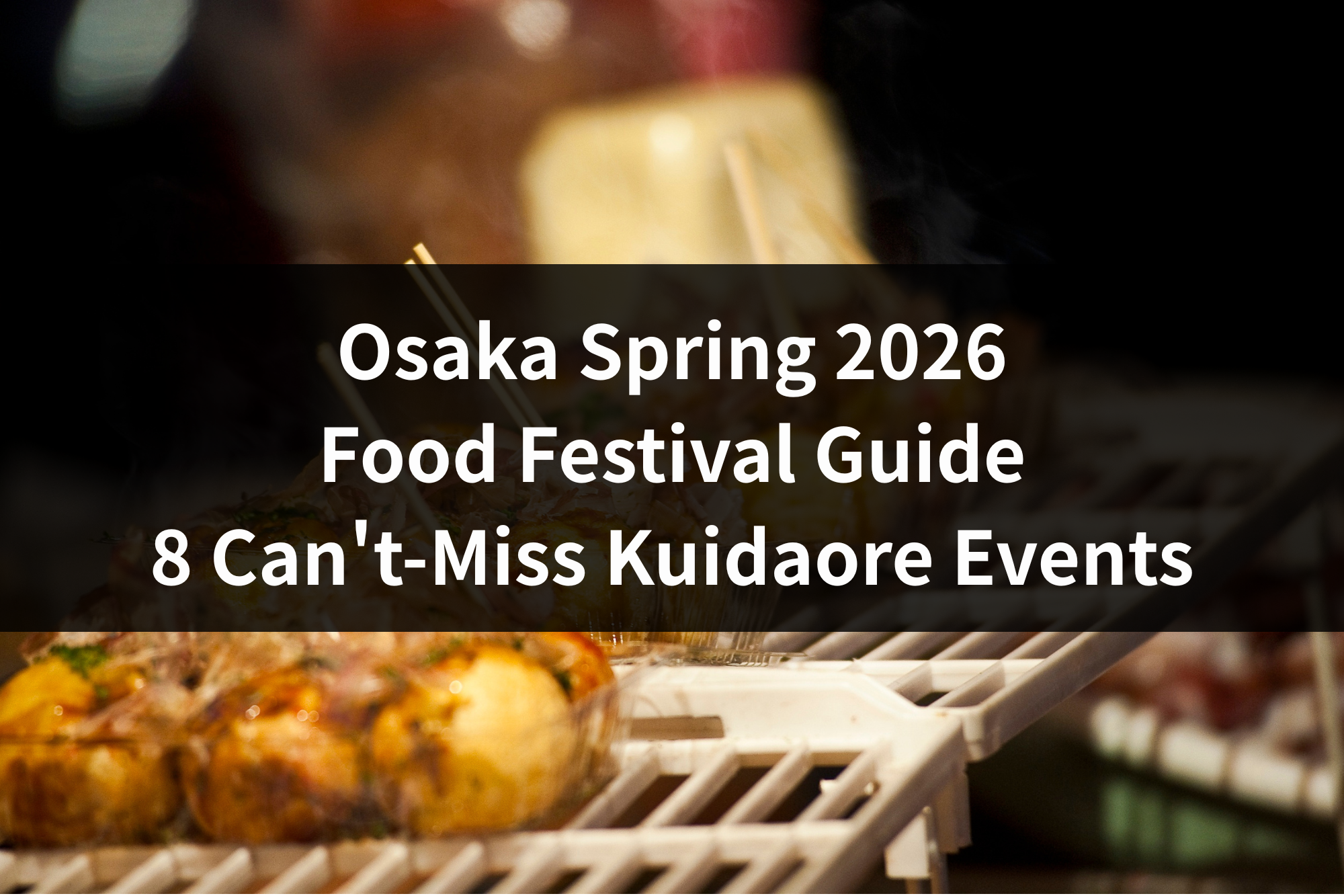 Osaka Spring 2026 Food Festival Guide: 8 Can't-Miss Kuidaore Events