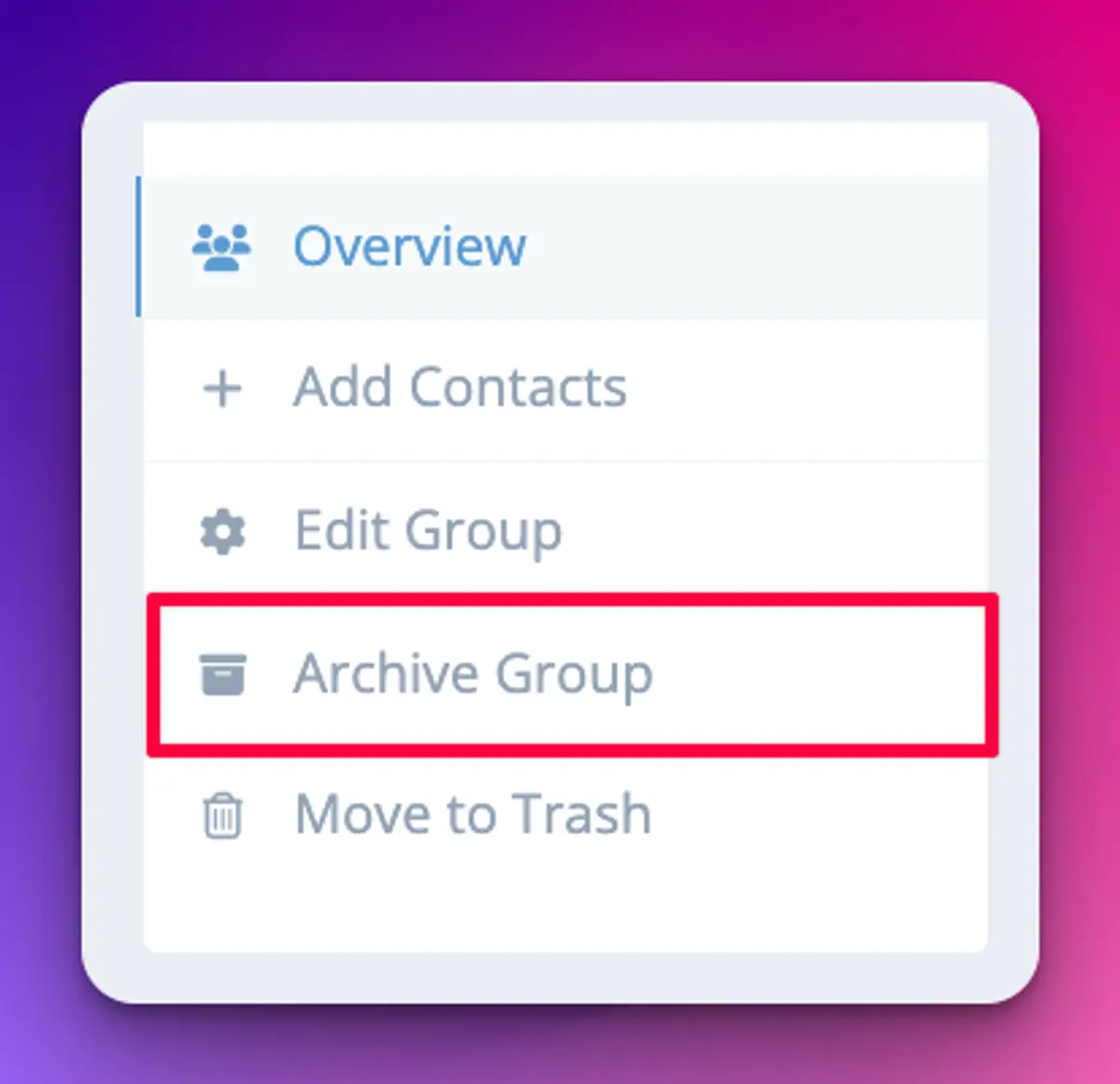The group menu with Overview, Add Contacts, Edit Group, Archive Group and Move to Trash, with Archive Group highlighted