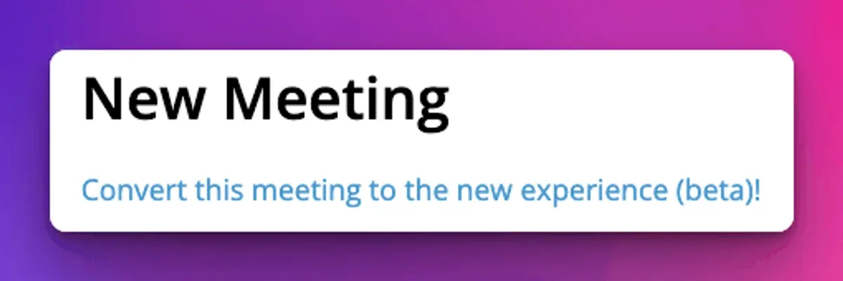 The "Convert this meeting to the new experience (beta)!" link on a new meeting in TidyHQ