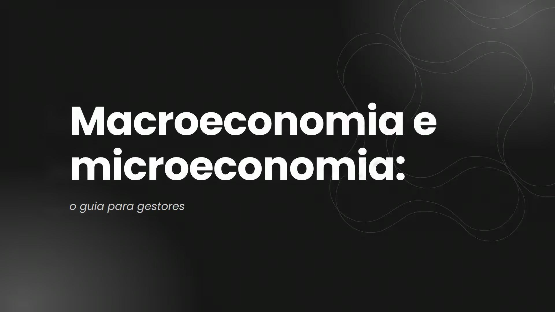 Macroeconomia e microeconomia: o guia para gestores