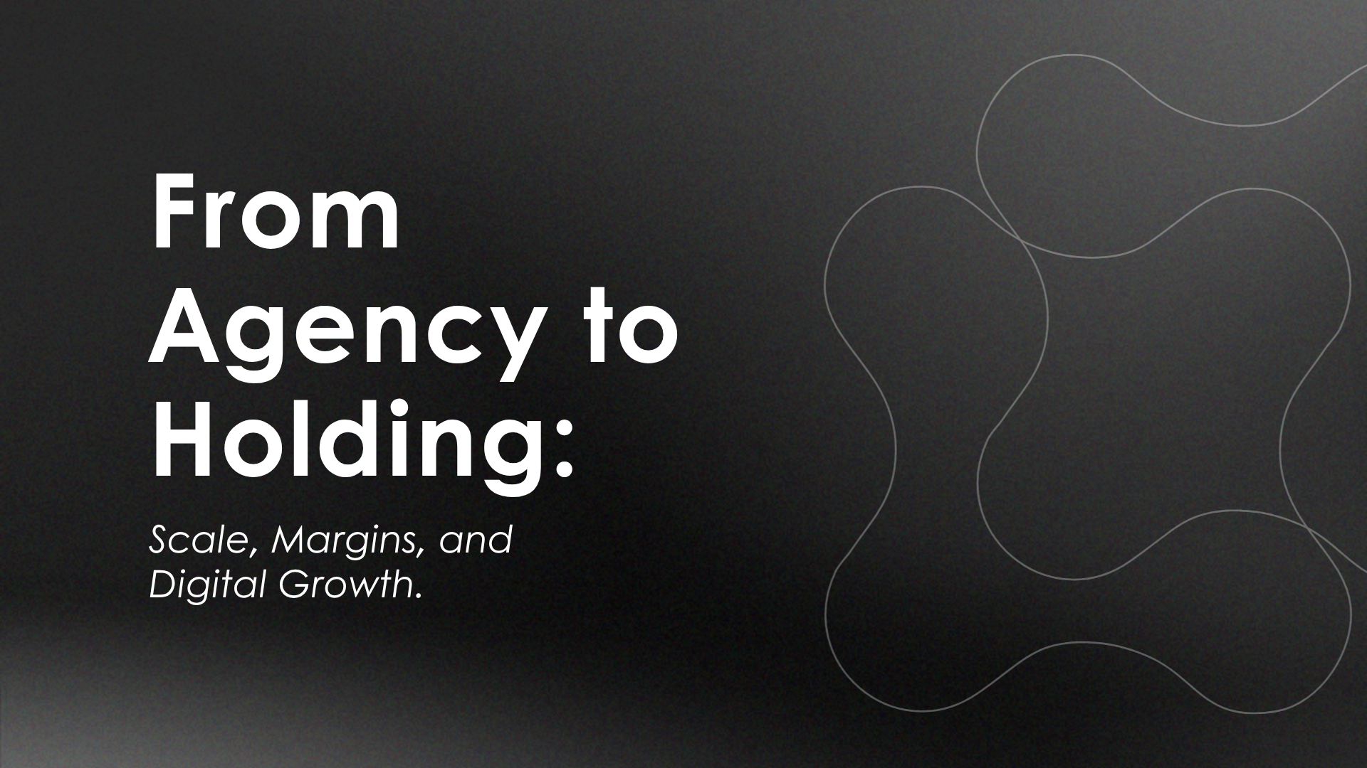 From Agency to Holding: Scale, Margins, and Digital Growth