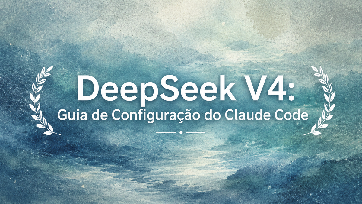 DeepSeek V4: Guia de Configuração do Claude Code