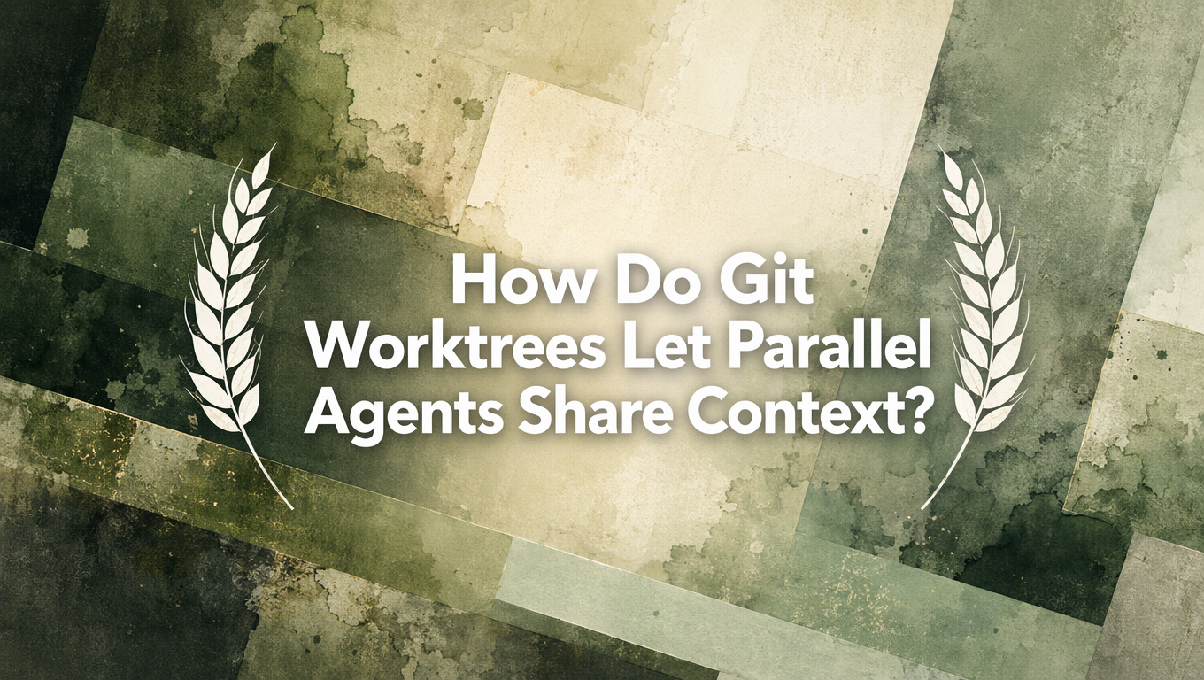 How Do Git Worktrees Let Parallel Agents Share Context?