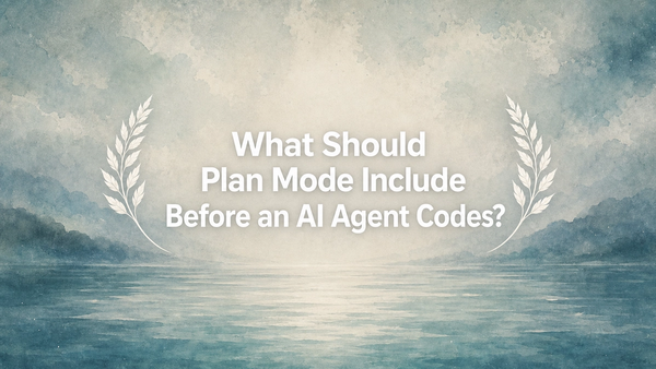 What Should Plan Mode Include Before an AI Agent Codes?