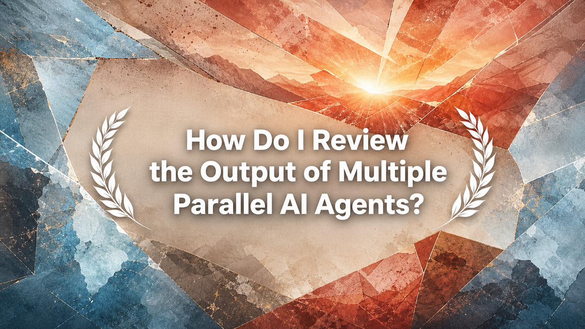 How Do I Review the Output of Multiple Parallel AI Agents?