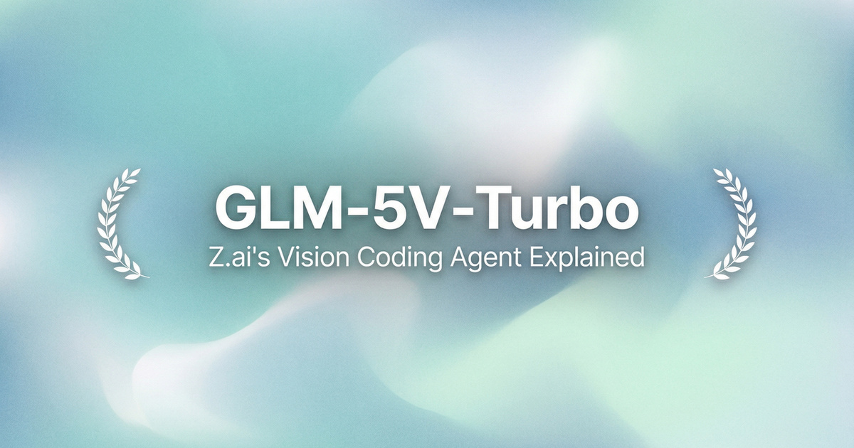 GLM-5V-Turbo: Z.ai's Vision Coding Agent Explained - Verdent Guides