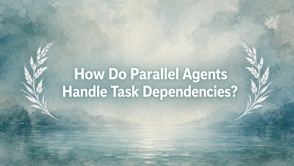 How Do Parallel Agents Handle Task Dependencies?
