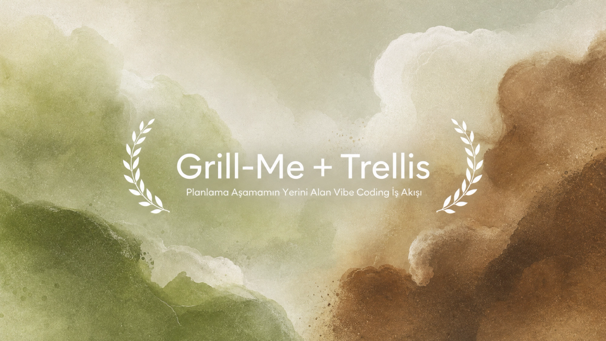 Grill-Me + Trellis: Planlama Aşamamın Yerini Alan Vibe Coding İş Akışı