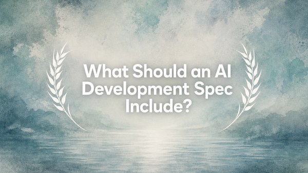 What Should an AI Development Spec Include?