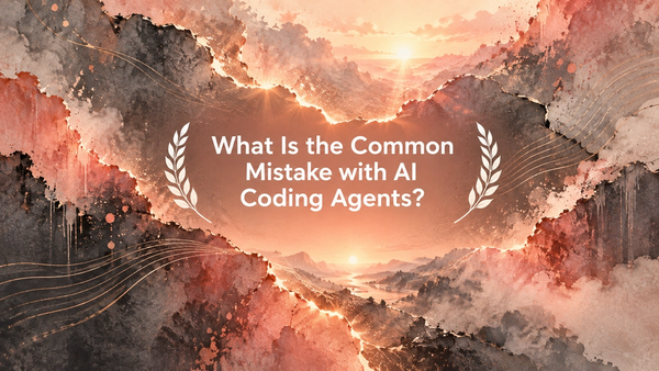 What Is the Common Mistake with AI Coding Agents?