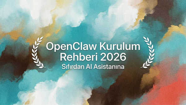 OpenClaw: Kurulumdan Asistana