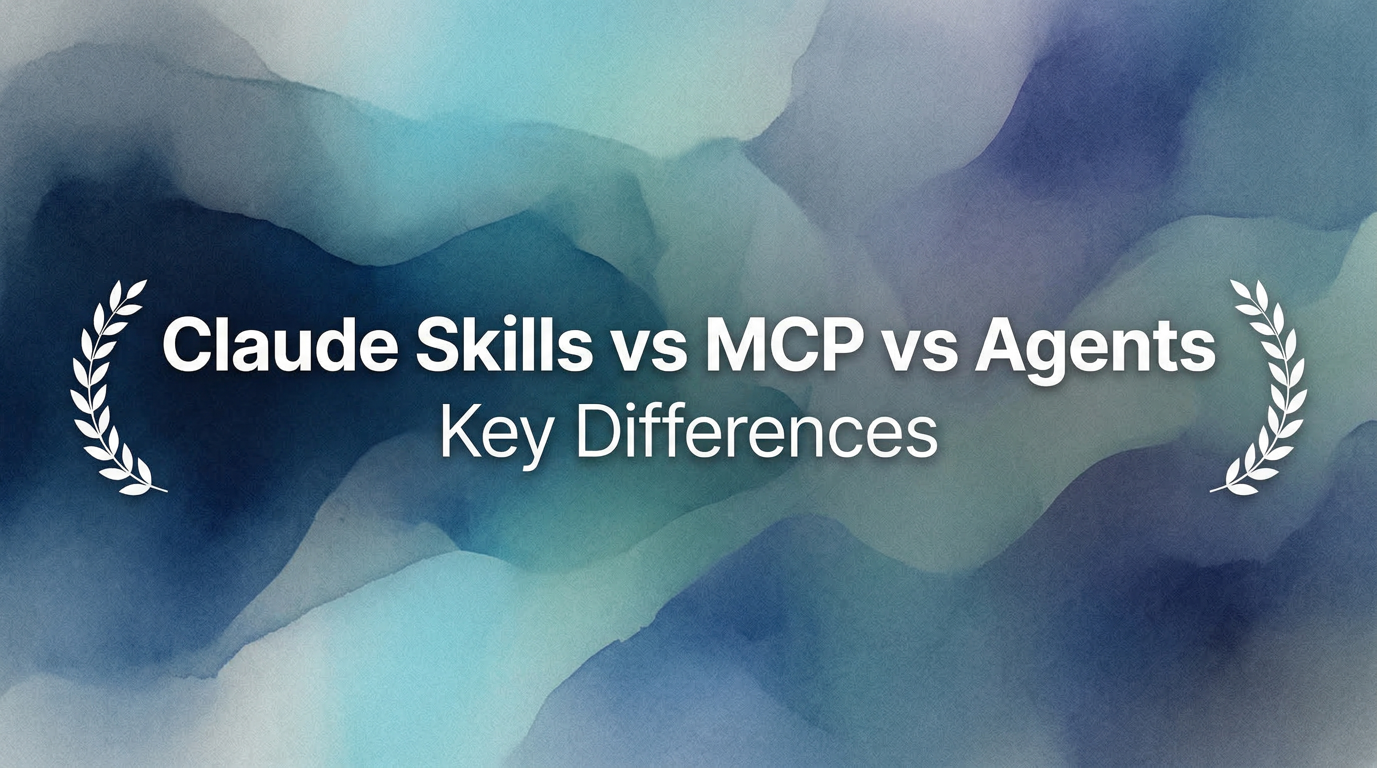 Abstract watercolor background with laurel frames highlighting Claude Skills vs MCP vs Agents key differences in AI capabilities and tools comparison