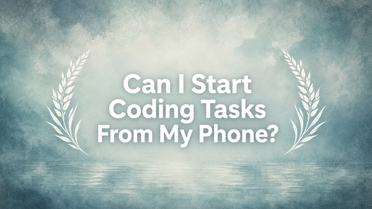 Can I Start Coding Tasks From My Phone?