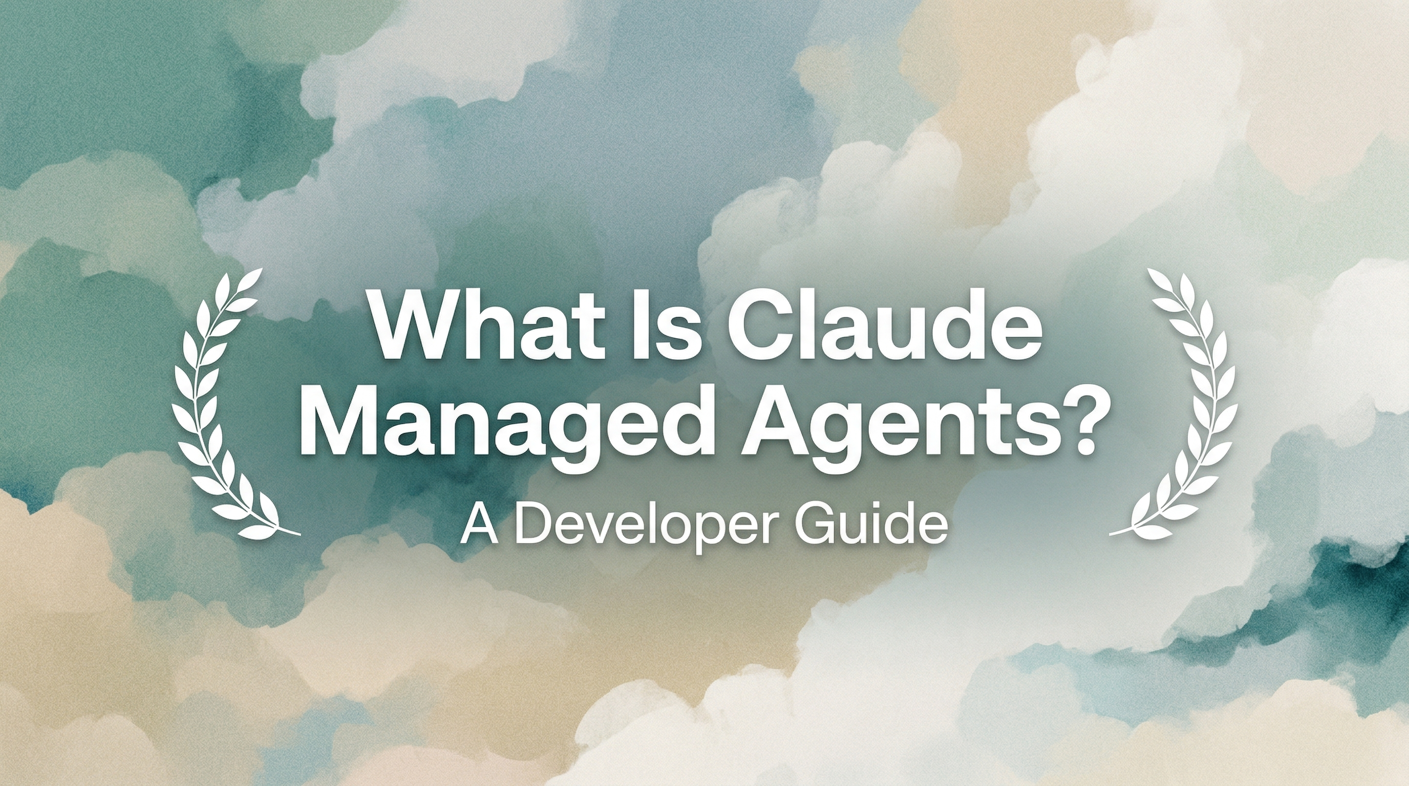 Claude Managed Agents: Developer Guide