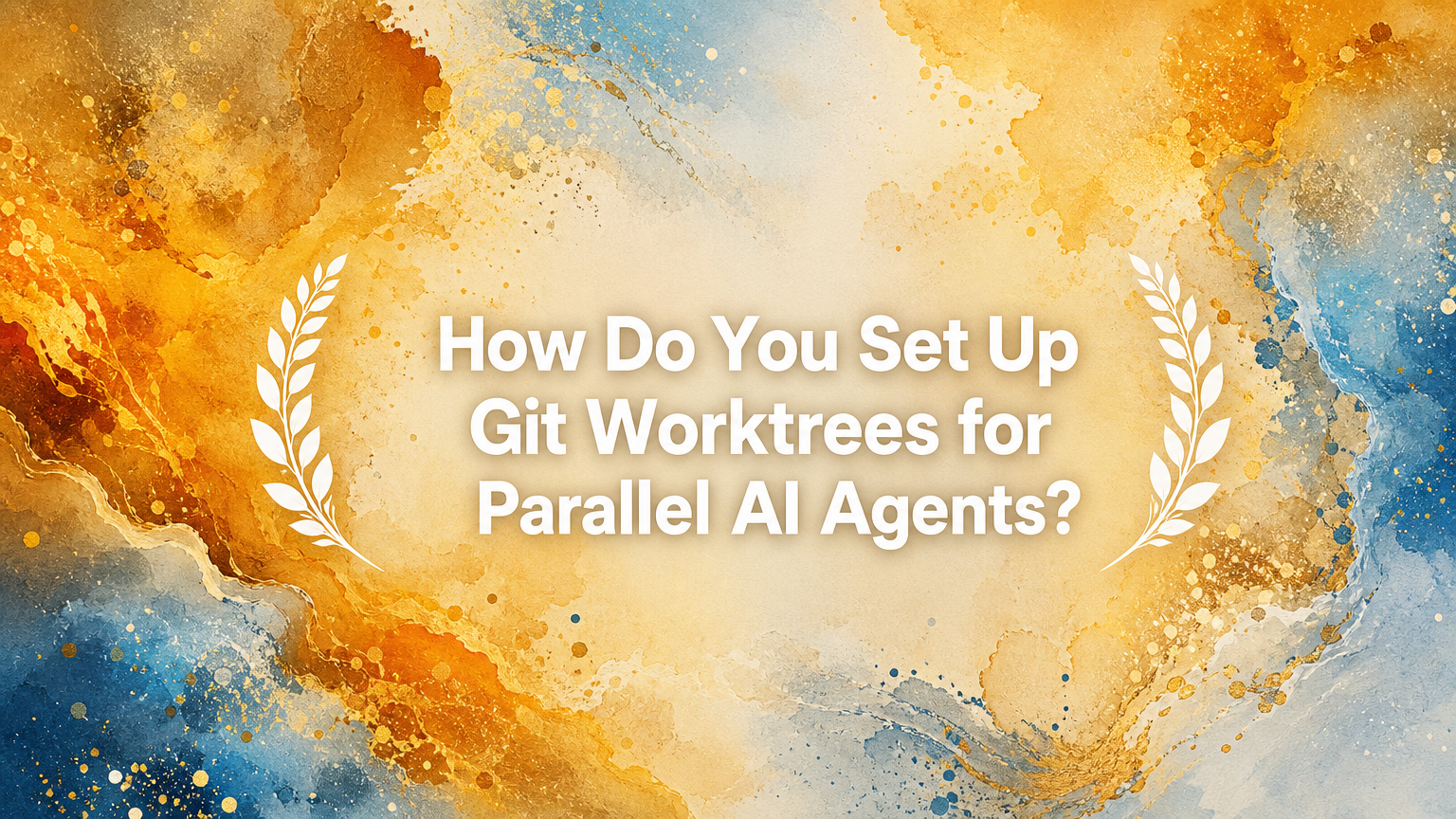 How Do You Set Up Git Worktrees for Parallel AI Agents?