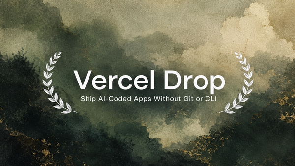 Vercel Drop: Ship AI-Coded Apps Without Git or CLI