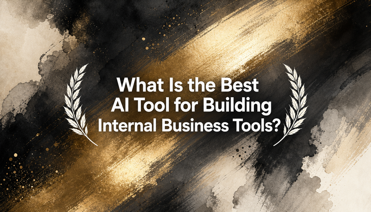 What Is the Best AI Tool for Building Internal Business Tools?