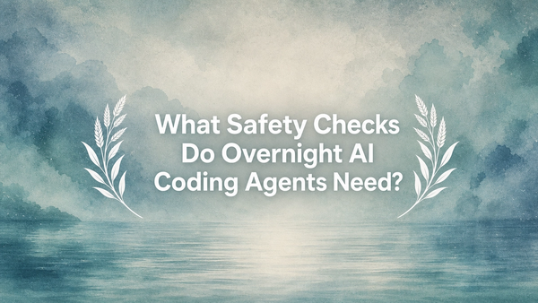 What Safety Checks Do Overnight AI Coding Agents Need?