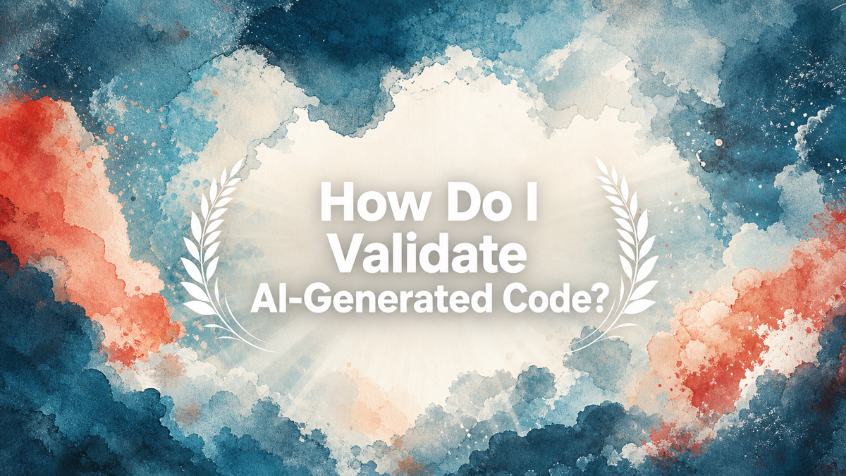 How Do I Validate AI-Generated Code?
