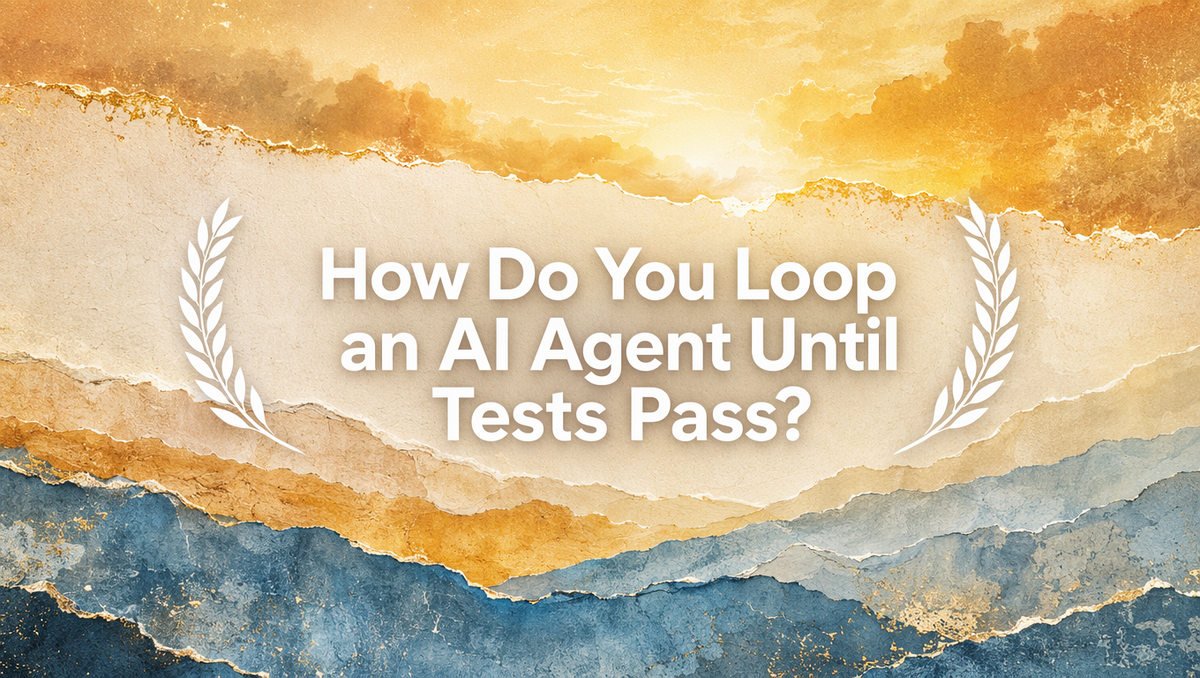 How Do You Loop an AI Agent Until Tests Pass?