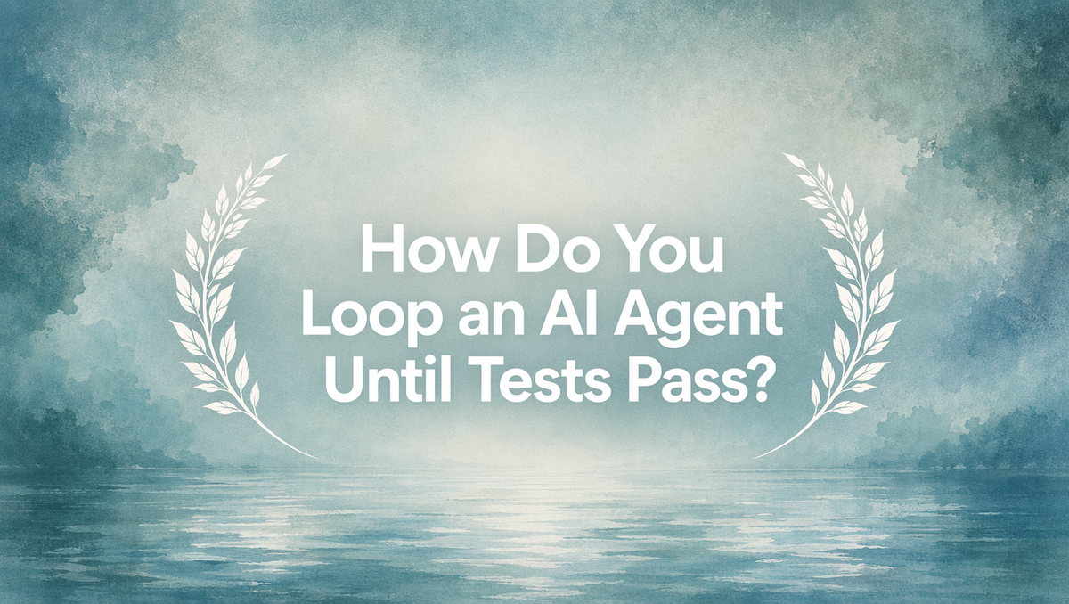 How Do You Loop an AI Agent Until Tests Pass?