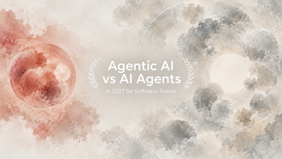 Agentic AI vs AI Agents in 2027 for Software Teams